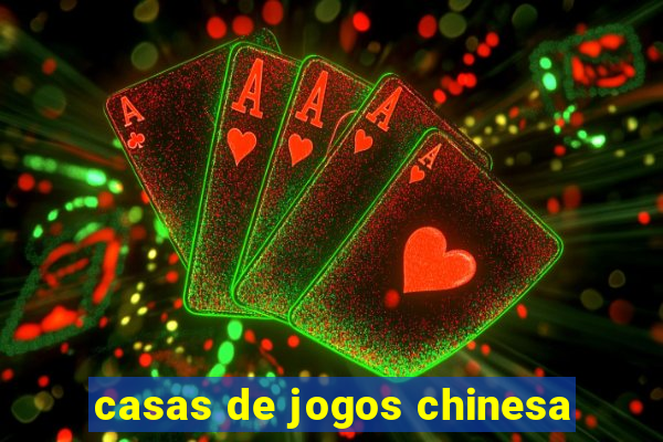 casas de jogos chinesa